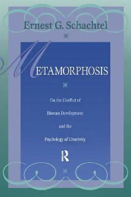 Metamorphosis: On the Conflict of Human Development and the Development of Creativity by Ernest G. Schachtel
