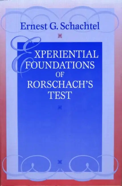 Experiential Foundations of Rorschach's Test by Ernest G. Schachtel