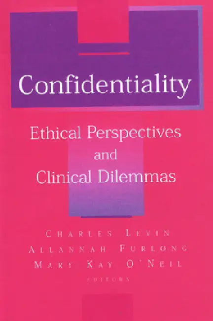 Confidentiality: Ethical Perspectives and Clinical Dilemmas by Charles D. Levin