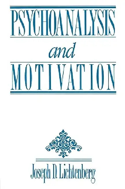 Psychoanalysis and Motivation by Joseph D. Lichtenberg