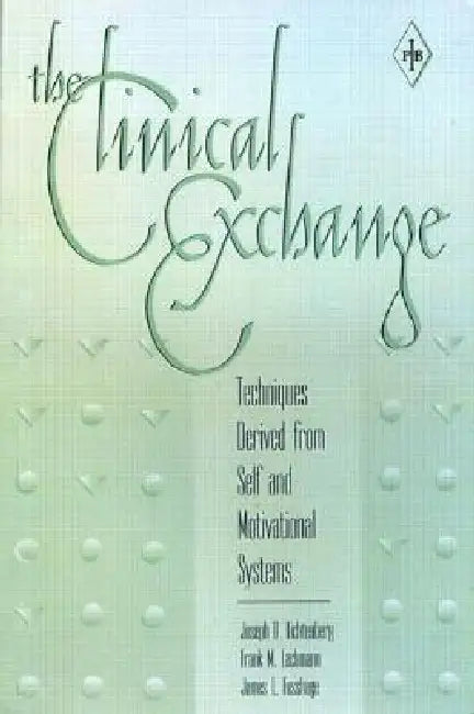 The Clinical Exchange: Techniques Derived from Self and Motivational Systems by Joseph D. Lichtenberg
