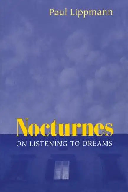 Nocturnes: On Listening to Dreams by Paul Lippmann