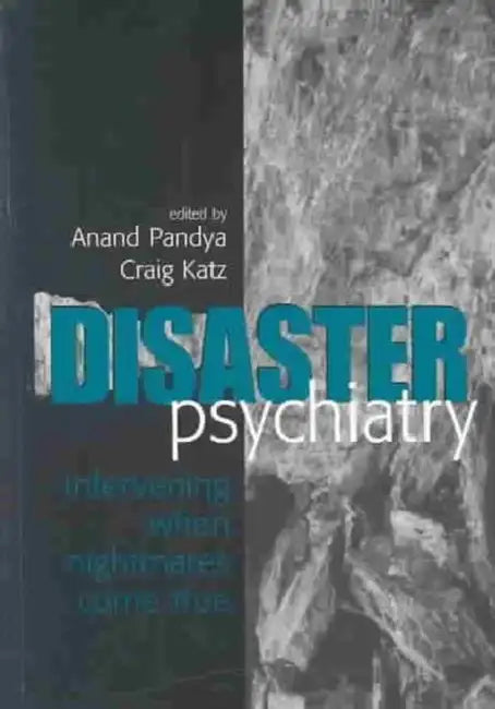 Disaster Psychiatry: Intervening When Nightmares Comes True by Anand A. Pandya, Craig L. Katz