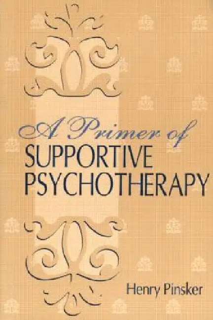 A Primer of Supportive Psychotherapy by Henry Pinsker