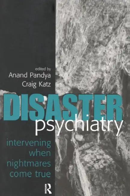 Disaster Psychiatry: Intervening When Nightmares Comes True by Anand a. Pandya, Craig L. Katz