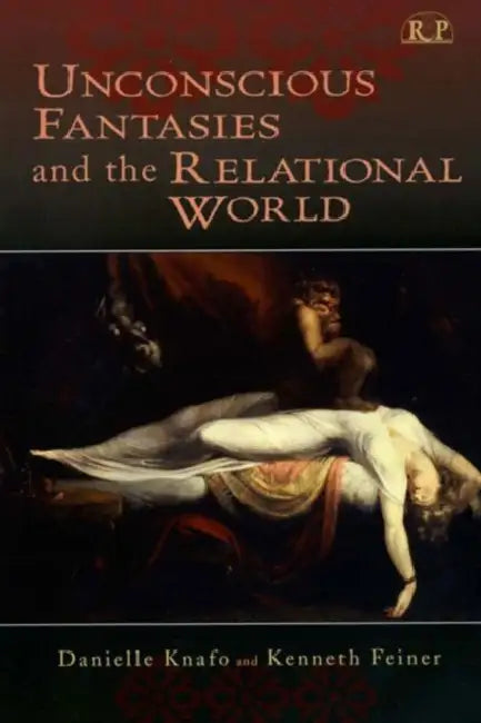 Unconscious Fantasies and the Relational World by Knafo Danielle