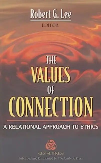 The Values of Connection: A Relational Approach to Ethics by Robert G. Lee