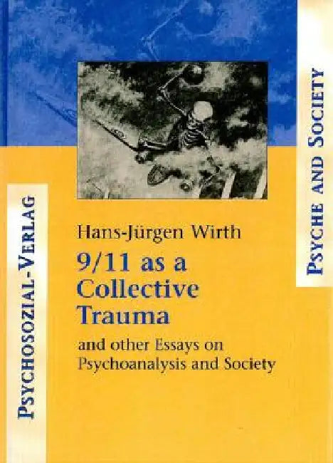 9/11 as a Collective Trauma: And Other Essays on Psychoanalysis and Society by Hans-Juergen Wirth