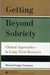 Getting Beyond Sobriety: Clinical Approaches to Long-Term Recovery by Michael C. Clemmens