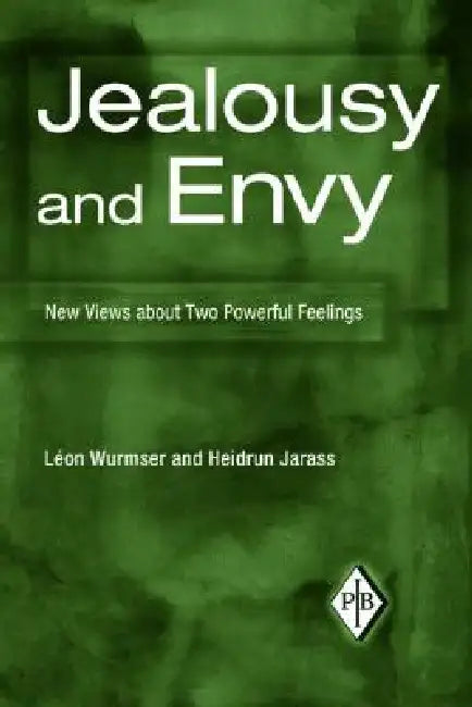 Jealousy and Envy: New Views about Two Powerful Feelings by Léon Wurmser