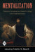 Mentalization: Theoretical Considerations, Research Findings, and Clinical Implications by Fredric N. Busch
