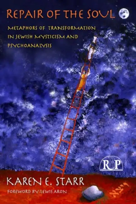 Repair of the Soul: Metaphors of Transformation in Jewish Mysticism and Psychoanalysis by Karen E. Starr