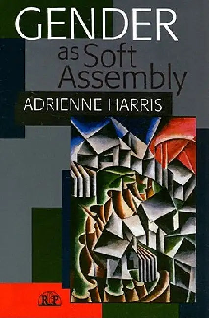 Gender as Soft Assembly by Adrienne Harris