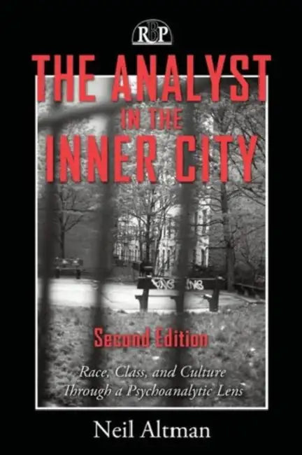 The Analyst in the Inner City: Race, Class, and Culture Through a Psychoanalytic Lens by Neil Altman