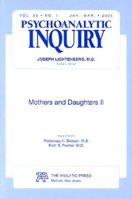 Mothers and Daughters II: Psychoanalytic Inquiry, 26.1 by Rosemary H. Balsam