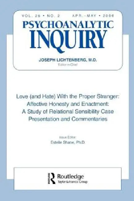 Love (and Hate) With the Proper Stranger: Affective Honesty and Enactment: Psychoanalytic Inquiry, 26.2 by Estelle Shane