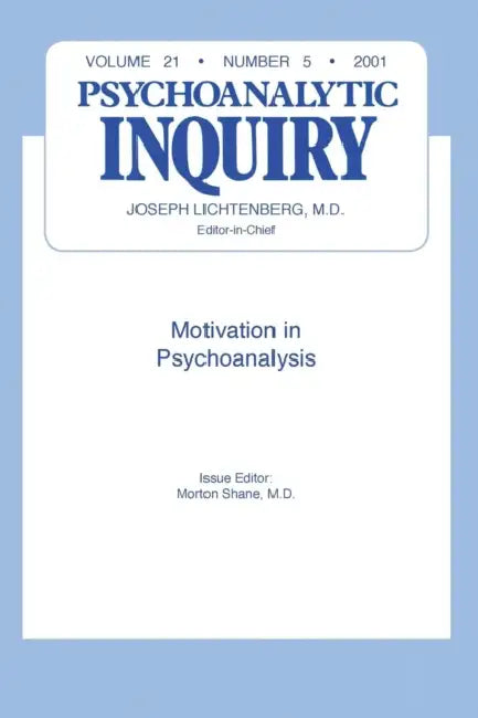 Motivation and Psychoanalysis: Psychoanalytic Inquiry, 21.5 by Morton Shane