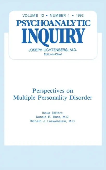 Multiple Personality Disorder: Psychoanalytic Inquiry, 12.1 by Donald R. Ross