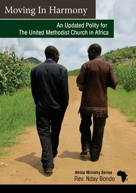 Moving in Harmony: An Updated Polity for The United Methodist Church in Africa by Nday Bondo