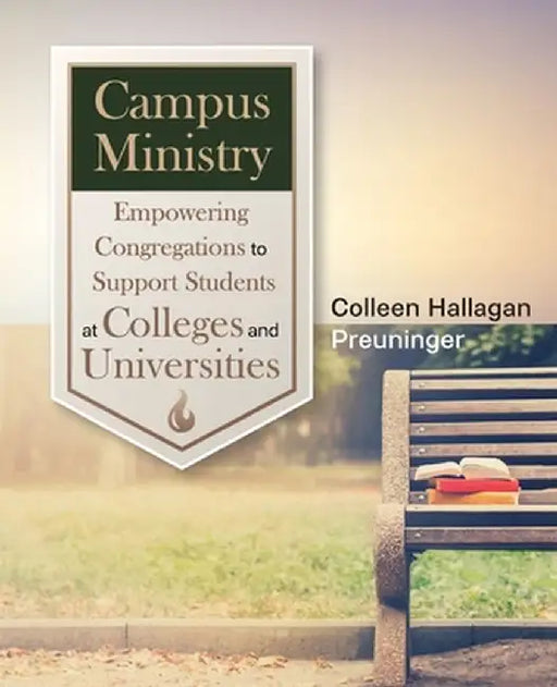 Campus Ministry: Empowering Congregations to Support Students at Colleges and Universities by Colleen Hallagan Preuninger