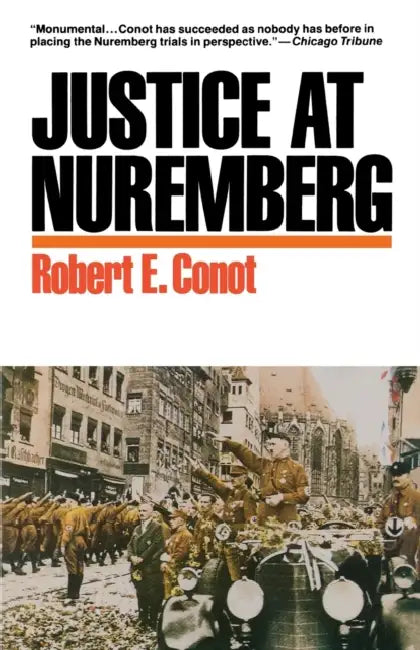 Justice at Nuremberg by Robert E. Conot