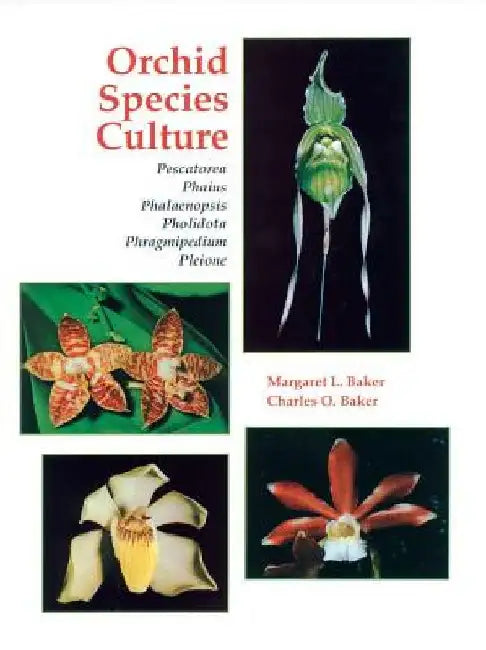Orchid Species Culture: Pescatorea, Phaius, Phalaenopsis, Pholidota, Phragmipedium, Pleione by Margaret L. Baker