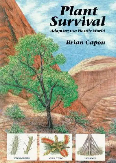 Plant Survival: Adapting to a Hostile World by Brian Capon