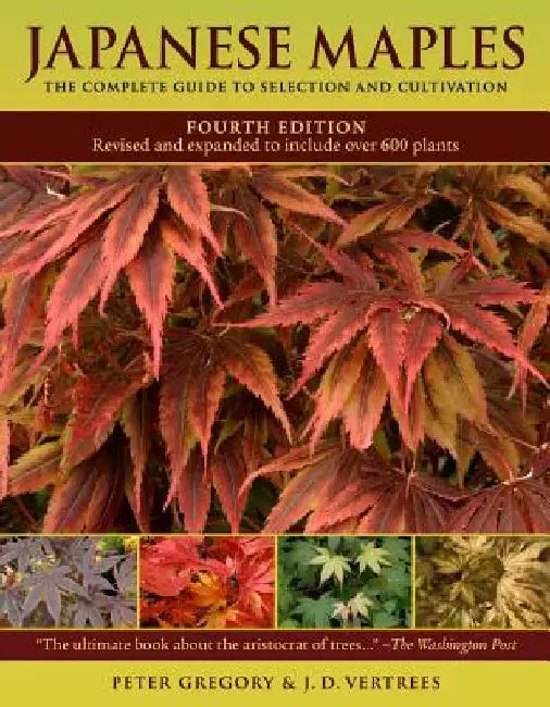 Japanese Maples: The Complete Guide to Selection and Cultivation by Peter Gregory