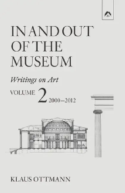 In and Out of the Museum: Writings on Art, Vol. 2: 2000-2012 by Klaus Ottmann