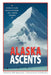 Alaska Ascents: World-Class Mountaineers Tell Thei by Bill Sherwonit