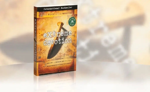 Extreme Devotions: Daily Devotional Stories of Ancient to Modern-Day Believers Who Sacrificed Everything for Christ by Voice of the Martyr