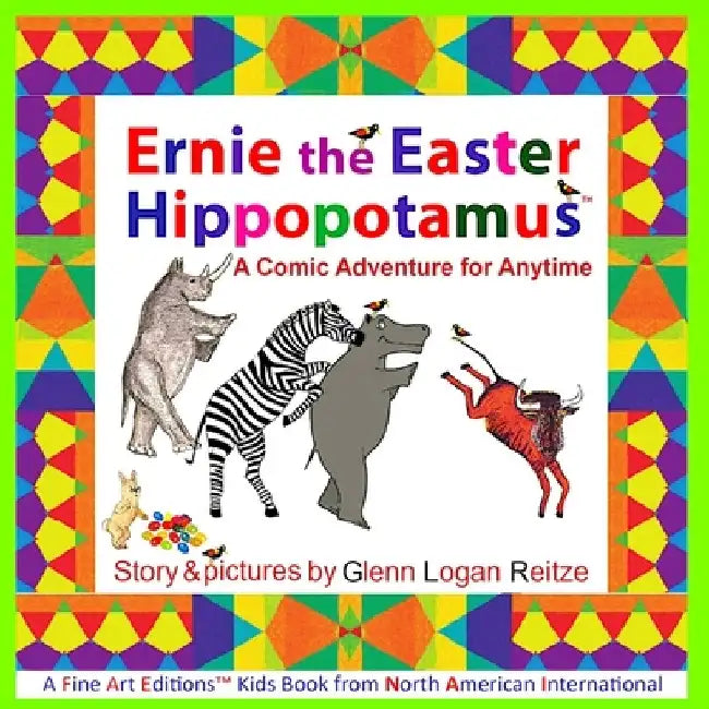 Ernie the Easter Hippopotamus: A Comic Adventure for Anytime by Glenn Logan Reitze