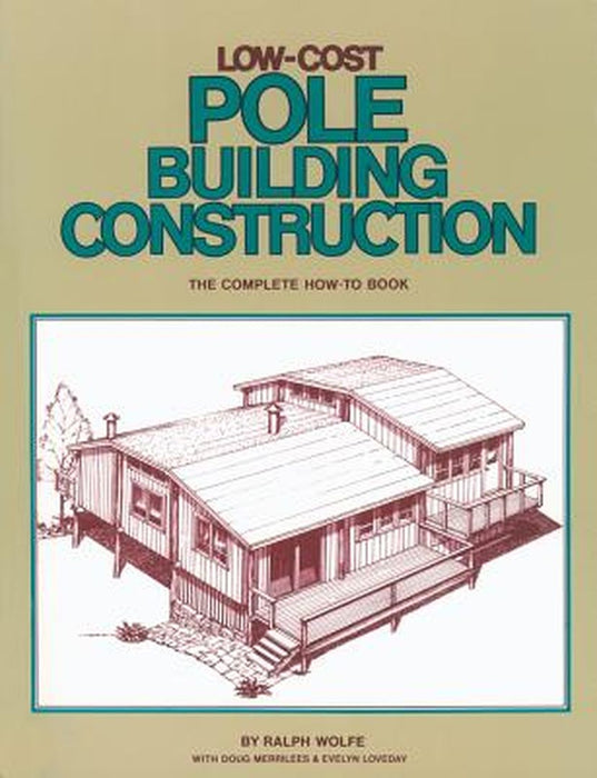 Low-Cost Pole Building Construction: The Complete How-To Book by Ralph Wolfe