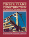 Timber Frame Construction: All about Post-And-Beam Building by Jack A. Sobon