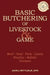 Basic Butchering of Livestock & Game: Beef, Veal, Pork, Lamb, Poultry, Rabbit, Venison by John J. Mettler