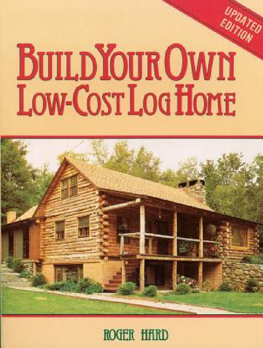 Build Your Own Low-Cost Log Home by Roger Hard