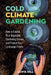 Cold-Climate Gardening: How to Extend Your Growing Season by at Least 30 Days by Lewis Hill