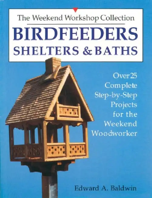 Birdfeeders, Shelters and Baths by Edward A. Baldwin