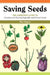 Saving Seeds: The Gardener's Guide to Growing and Saving Vegetable and Flower Seeds by Marc Rogers