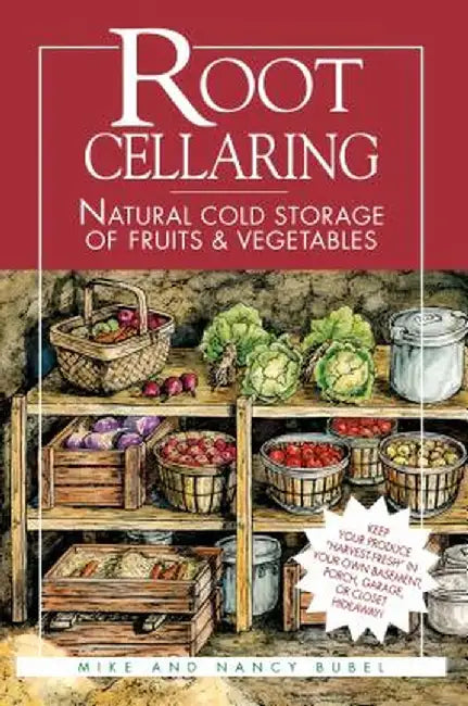 Root Cellaring: Natural Cold Storage of Fruits & Vegetables by Mike Bubel