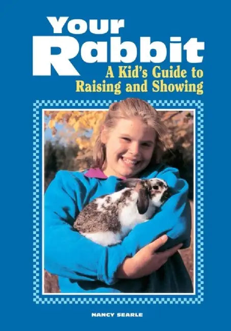 Your Rabbit: A Kid's Guide to Raising and Showing by Nancy Searle