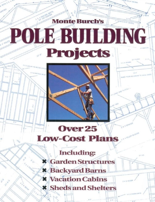 Monte Burch's Pole Building Projects: Over 25 Low-Cost Plans by Monte Burch