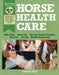 Horse Health Care: A Step-By-Step Photographic Guide to Mastering Over 100 Horsekeeping Skills by Cherry Hill