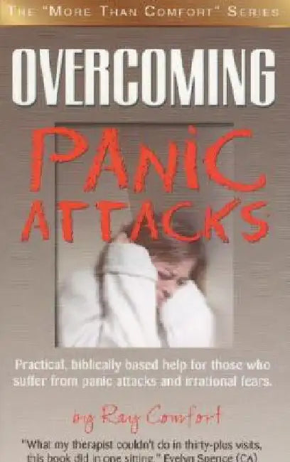 Overcoming Panic Attacks: Practical, biblically based help for those who suffer from panic attacks and irrational fears. by Ray Comfort