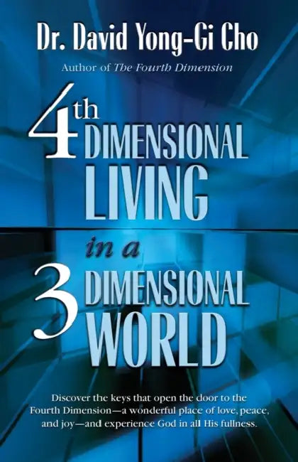 4th Dimensional Living in a 3 Dimensional World by David Yonggi Cho