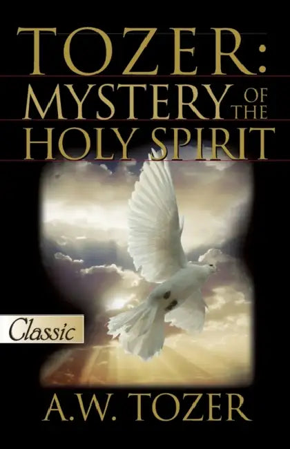 Tozer: Mystery of the Holy Spirit by A. W. Tozer