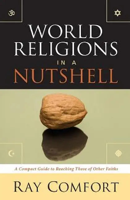 World Religions in a Nutshell: A Compact Guide to Reaching Those of Other Faiths by Ray Comfort