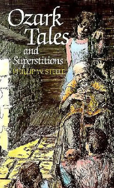 Ozark Tales and Superstitions by Phillip Steele