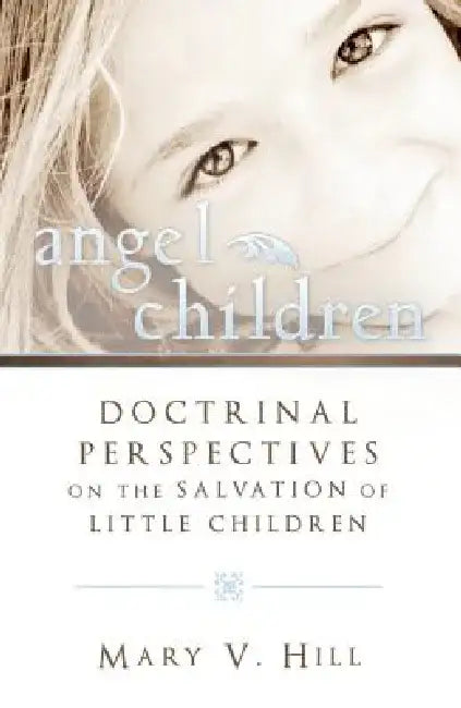 Angel Children: Those Who Die Before Accountability by Mary V. Hill