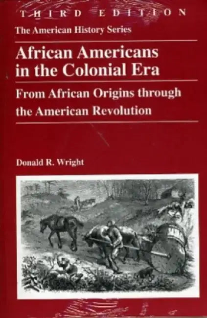 African Americans in the Colonial Era: From African Origins through the American Revolution, 3rd Edition by Donald R. Wright